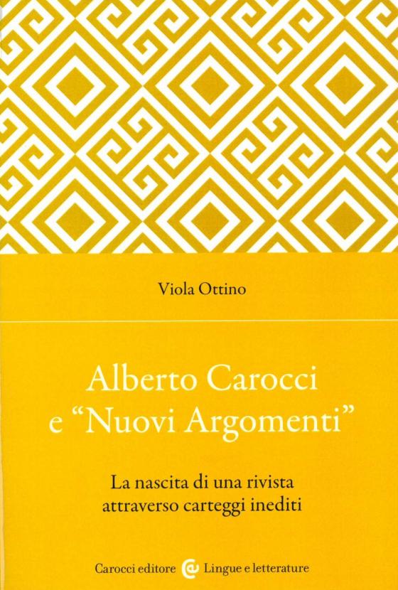 Alberto Carocci e “Nuovi Argomenti” La nascita di una rivista attraverso carteggi inediti