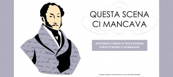 “Questa scena ci mancava”. Autografi e inediti di Felice Romani, poeta di teatro e giornalista. A cura di Raffaele Mellace e Stefano Verdino (19 novembre – 17 dicembre) 